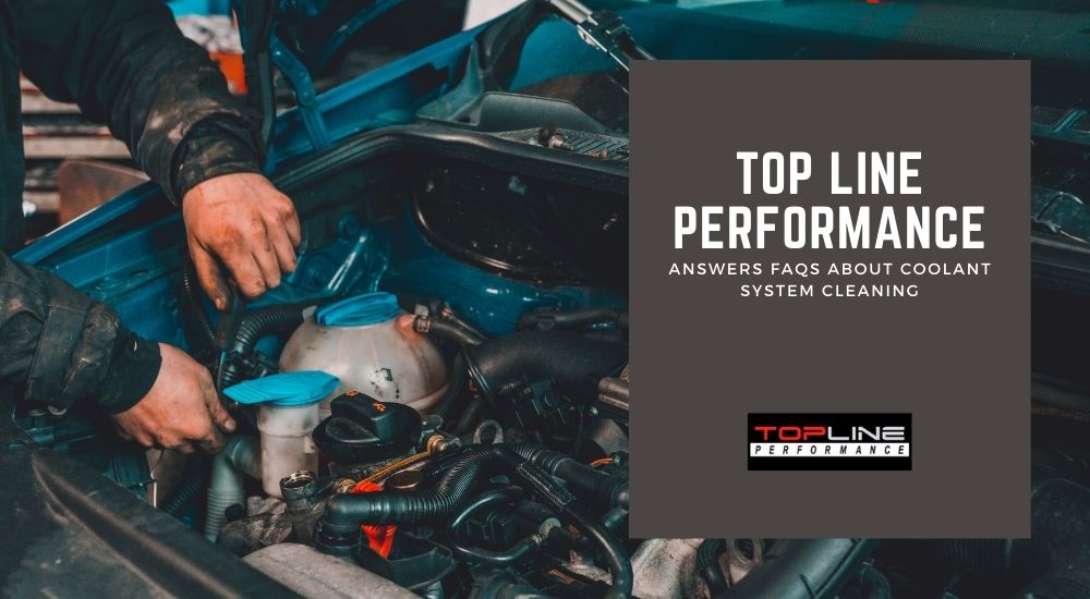 Top Line Performance Answers FAQS About Coolant System Cleaning
