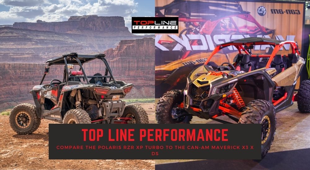 Top Line Performance Compare the Polaris RZR XP Turbo to the Can-Am Maverick X3 X DS