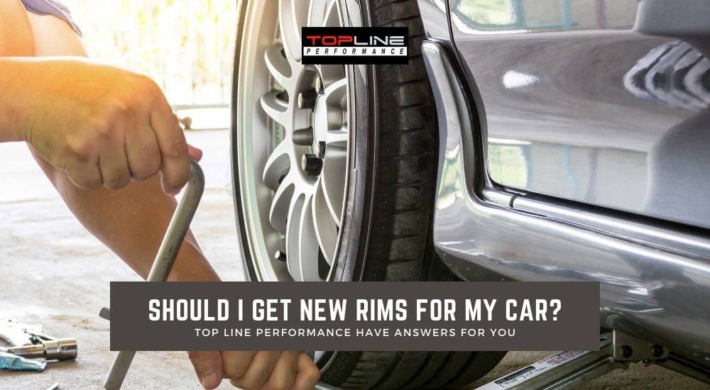 Should I Get New Rims For My Car? Top Line Performance Has Answers For You